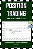 Position Trading: BUY like a Trader and HOLD like an Investor (USA Edition)