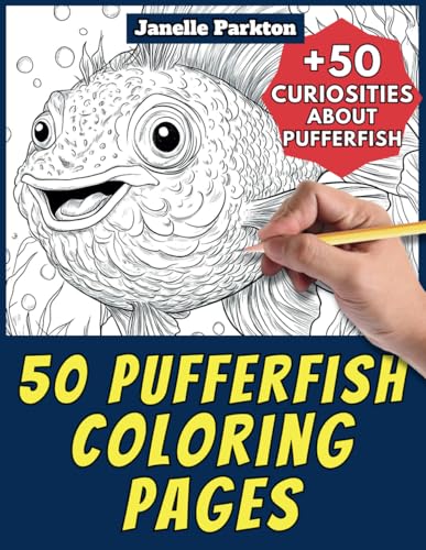 50 Pufferfish Coloring Pages Book for Kids and Adults: +50 True Facts about Pufferfish. Coloring Book for Children and Grown-Ups. Color and Learn with Janelle - Animals - Vol. 273