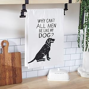 Primitives by Kathy Kitchen Towel - Why Can't All Men Be Like My Dog? Primitives by Kathy Kitchen Towel Why Cant All Men Be Like My Dog