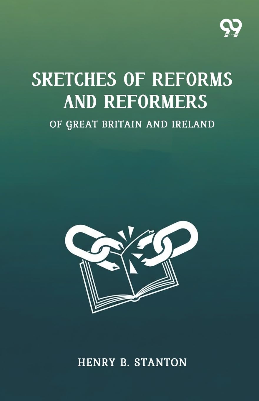Sketches Of Reforms And ReformersOf Great Britain And Ireland (Edition1)
