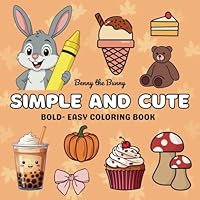 Simple and Cute Bold-Easy Coloring Book: Simple and Big Designs for Kids, Teens & Adults – Bold and Easy Coloring Book Featuring Cute Illustrations ... Relaxation, and Fun with Benny the Bunny! B0F5NXMH6Y Book Cover