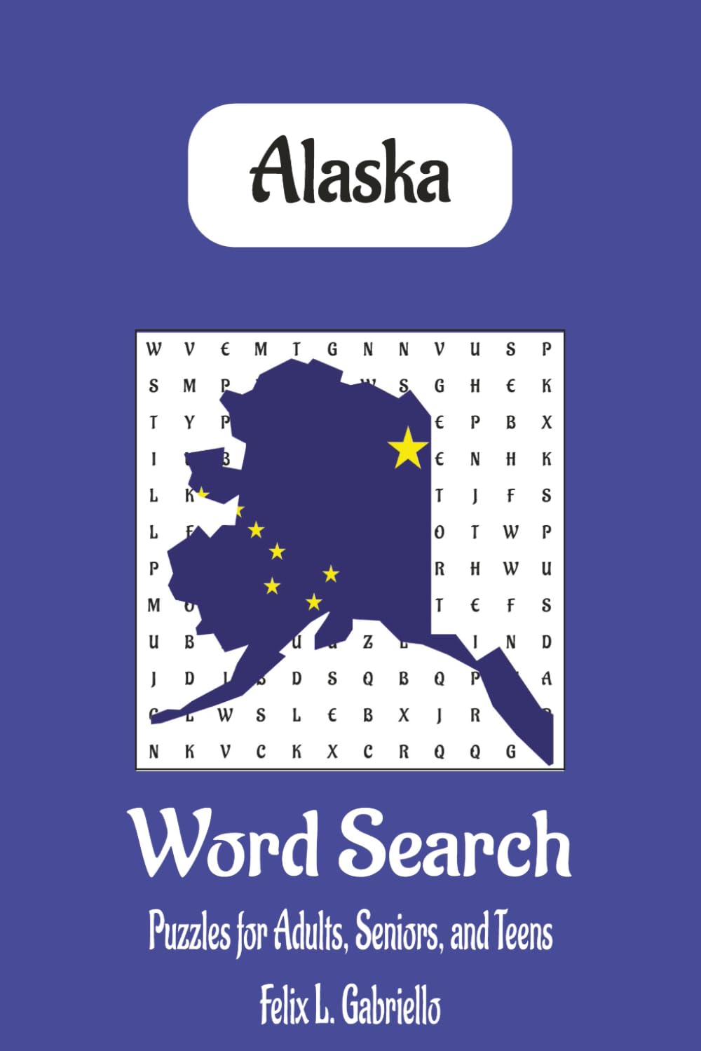 Alaska Word Puzzle Search Book: Word Searches with Easy to Read Print About Alaska, Its Geography, Culture, and More | ... Gifts for Vacations, Holidays, and Free Times