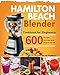 Hamilton Beach Blender Cookbook for Beginners: 600-Day Healthy, Quick & Easy Blender Recipes for Every Meal