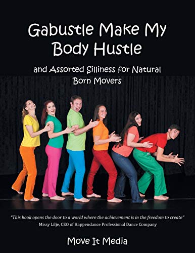 Gabustle Make My Body Hustle: And Assorted Silliness for Natural Born Movers