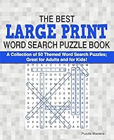The Best Large Print Word Search Puzzle Book: A Collection of 50 Themed Word Search Puzzles; Great for Adults and for Kids! 1507670745 Book Cover
