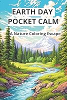 Earth Day Pocket Calm: A Nature Coloring Escape: Relaxing Nature Scenes to Celebrate Spring, Summer & the Outdoors — Pocket Size 6x9 Earth Day Coloring Book for Adults B0F66DBDKF Book Cover