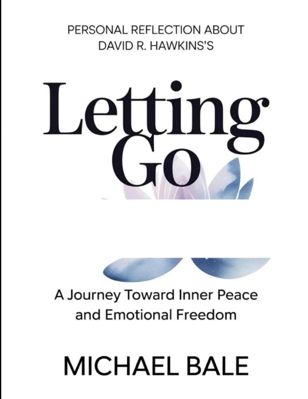 Personal Reflection About David R. Hawkins's Letting Go: A Journey Towards Inner Peace And Emotional Freedom