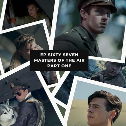 Ep 67 – Masters of the Air – The Spielberg-Hanks WWII Saga (Part One) cover art