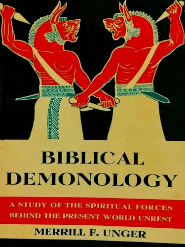 Biblical Demonology: A Study of the Spiritual Forces Behind the Present World Unrest