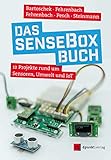  Das senseBox-Buch: 12 Projekte rund um Sensoren, Umwelt und IoT