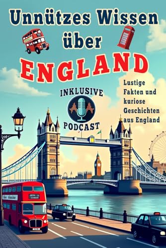Unnützes Wissen England: 150 absurdeste Fakten über Kultur, Geschichte & königliche Marotten die kein Brite je zugeben würde: Perfekt für Pub-Quiz, ... Buch für Teetrinker und Regenschirm-Fans. Unnützes Wissen England: 150 absurdeste Fakten über Kultur, Geschichte & königliche Marotten die kein Brite je zugeben würde: Perfekt für Pub-Quiz, ... Buch für Teetrinker und Regenschirm-Fans.