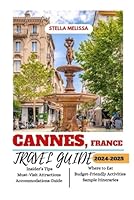 CANNES, FRANCE TRAVEL GUIDE 2024-2025 (ULTIMATE BUDGET-FRIENDLY TRAVEL COMPANION) B0D8414X1W Book Cover