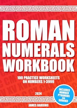 Paperback Roman Numerals Workbook – 100 Practice Worksheets on Numbers 1-3999 (2024) Book