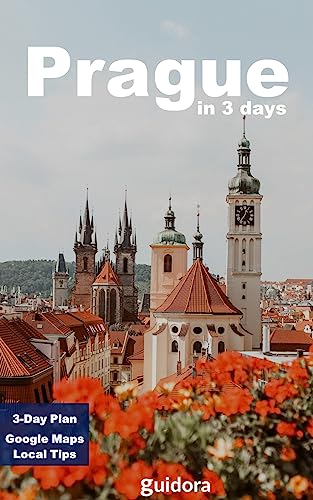 Prague in 3 Days (Travel Guide 2024):A Perfect 72h Plan with the Best Things to Do in Prague, Czech: Detailed 3-days Itinerary,Google Maps, Local Secrets, Food Guide. Save Time and Money.Get it Now!
