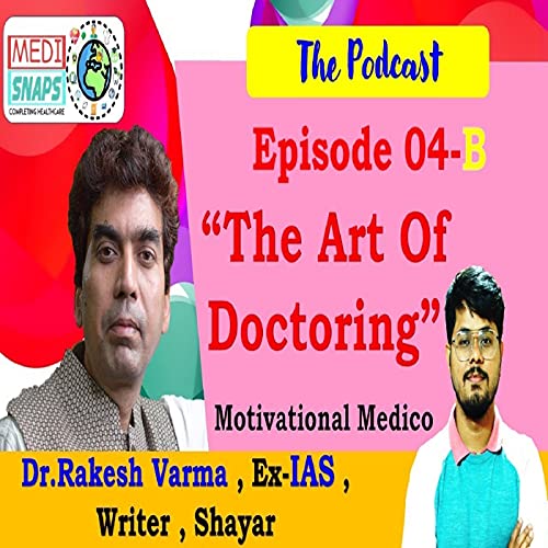 The Art Of Doctoring | Violence Against Doctors | Dr Rakesh Varma | Ex- #IAS | Ep 4-B | Podcast