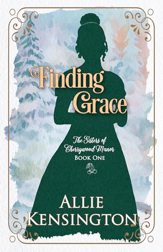 Finding Grace: A Regency Romance (The Sisters of Cherrywood Manor Book 1)