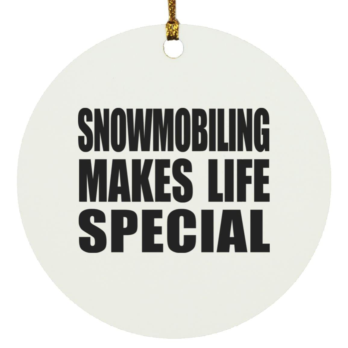 Designsify Snowmobiling Makes Life Special, Circle Ornament Christmas Tree Hanging Santa Decoration, Gifts for Birthday Anniversary Christmas Xmas Fathers Mothers Day