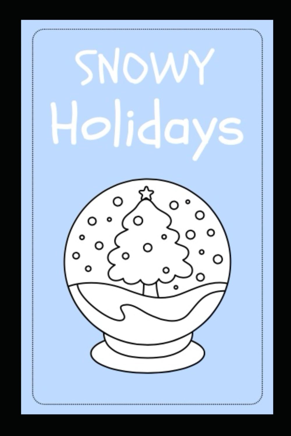 Snowy Holidays: Kids Coloring Book; Toddler Preschool Kindergarten