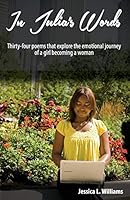 In Julia's Words: Thirty-four poems that explore the emotional journey of a girl becoming a woman 1619849976 Book Cover