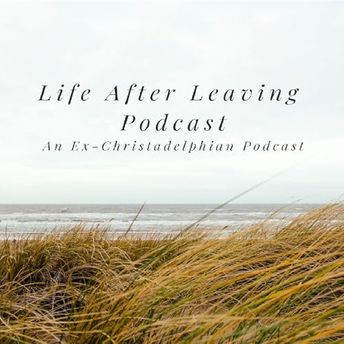 The Life After Leaving Podcast: An Ex-Christadelphian Podcast cover art