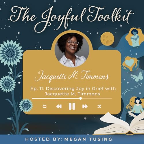 Discovering Joy in Grief with Jacquette M. Timmons