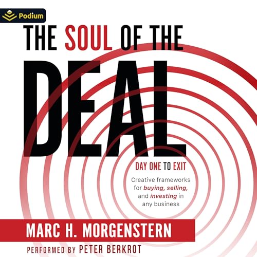 The Soul of the Deal: Creative Frameworks for Buying, Selling, and Investing in Any Business by Marc H. Morgenstern episode artwork