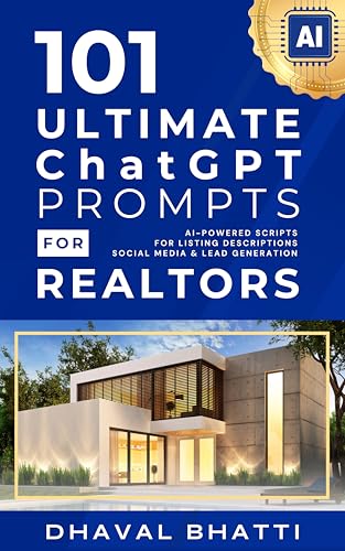 101 Ultimate ChatGPT Prompts for Realtors: The Complete AI Toolkit for Real Estate Success: AI-Powered Scripts for Listing Descriptions, Social Media, Lead Generation, Marketing & Client Follow‑Ups