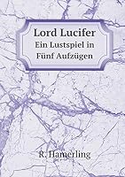 Lord Lucifer Ein Lustspiel in Fünf Aufzügen 5519099588 Book Cover