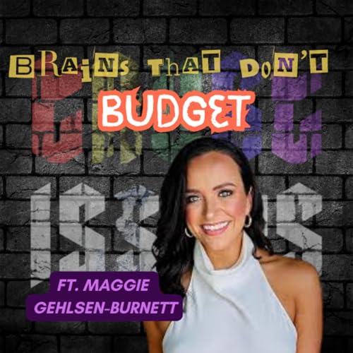 Brains That Don't Budget with Maggie Gehlsen-Burnett cover art