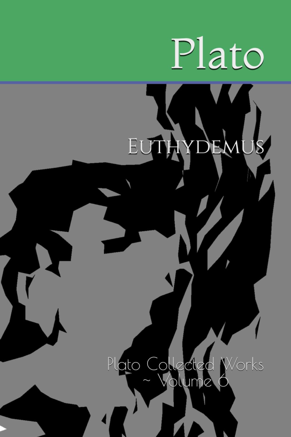 Euthydemus: Plato Collected Works ~ Volume 6