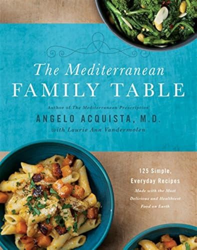 The Mediterranean Family Table: 125 Simple, Everyday Recipes Made with the Most Delicious and Healthiest Food on Earth – Doctor's Guide to Wholesome Sicilian Cooking for All Generations