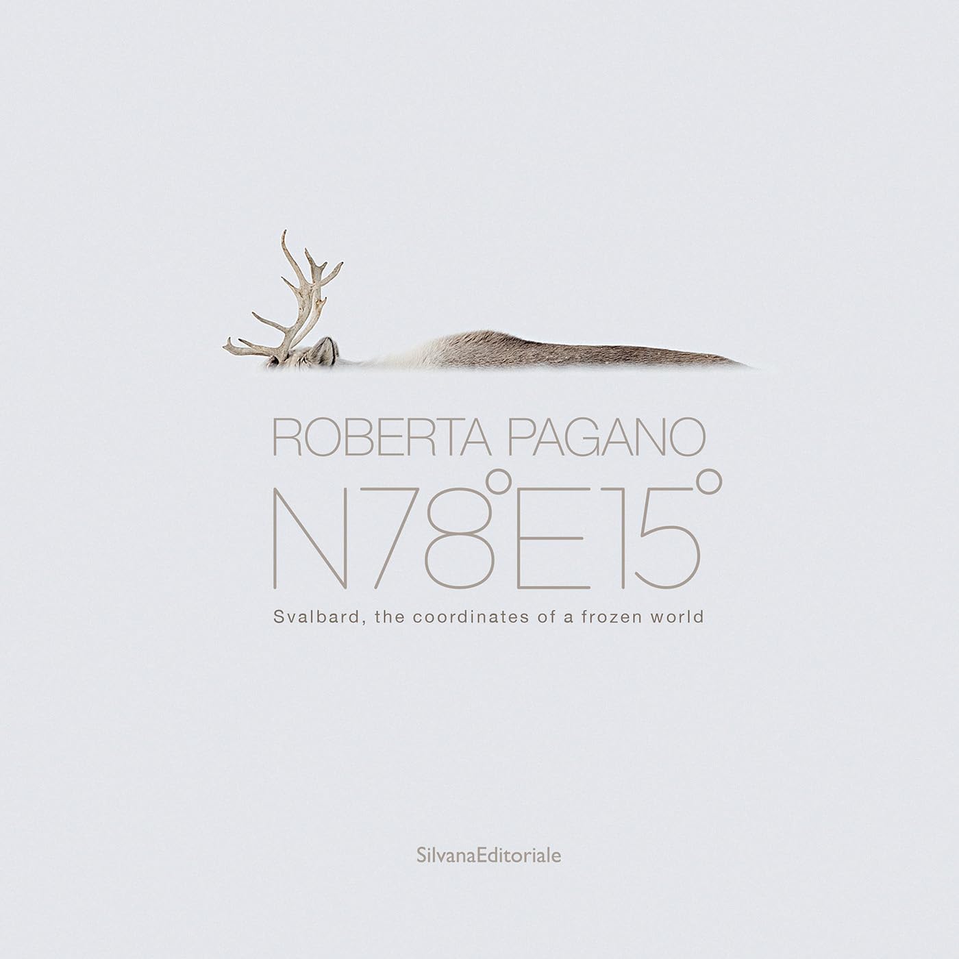 Roberta Pagano: N78°E15° Svalbard - the coordinates of a frozen world