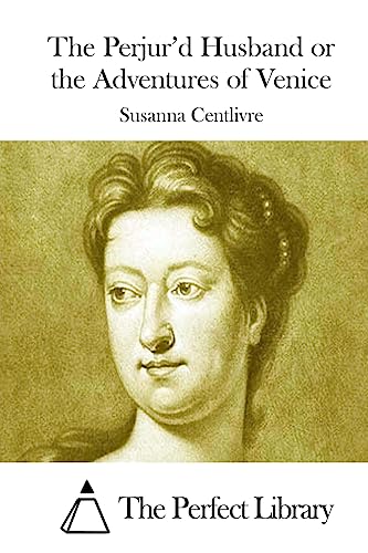 The Perjur'd Husband or the Adventures of Venice (Perfect Library)