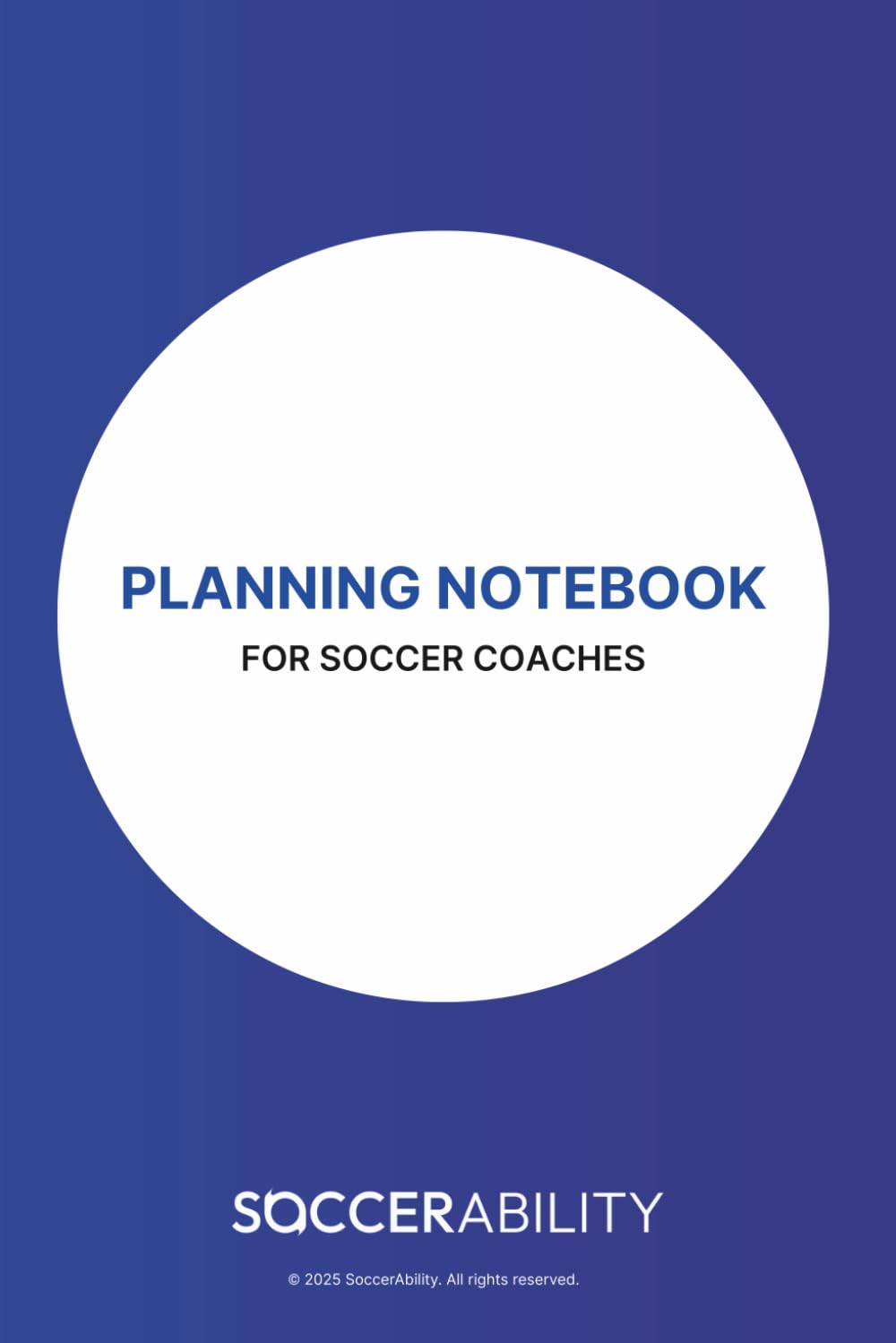SoccerAbility's Planning Notebook: for soccer coaches