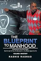 The Blueprint to Manhood: Greatness Is Your Birth Right, But It Is Up To You To Maintain It For Males Ages 8 to 18 1503566811 Book Cover