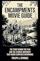 The Encampments Movie Guide: The Story Behind the Film and the Student Movement That Shook Campuses Nationwide B0F5W26WQ8 Book Cover