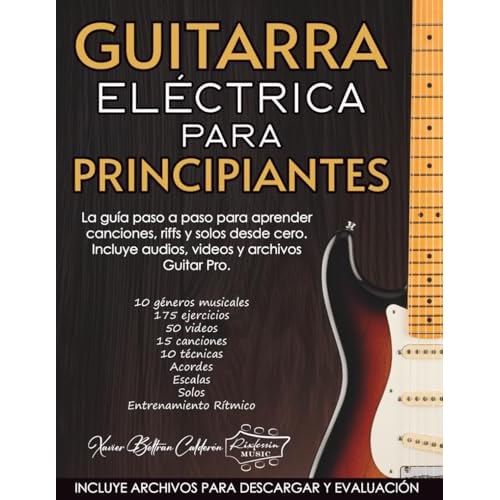GUITARRA ELÉCTRICA PARA PRINCIPIANTES: La guía paso a paso para aprender canciones, riffs y solos desde cero. Incluye una librería exclusiva de audios, videos y archivos Guitar Pro.