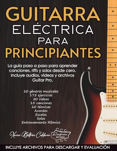GUITARRA ELÉCTRICA PARA PRINCIPIANTES: La guía paso a paso para aprender canciones, riffs y solos desde...