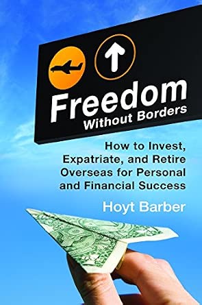 Freedom Without Borders: How to Invest, Expatriate, and Retire Overseas for Personal and Financial Success by Hoyt Barber (6-Jul-2011) Hardcover book cover