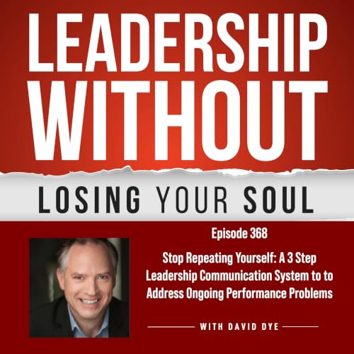 368 Stop Repeating Yourself: A 3 Step Leadership Communication System to to Address Ongoing Performance Problems
