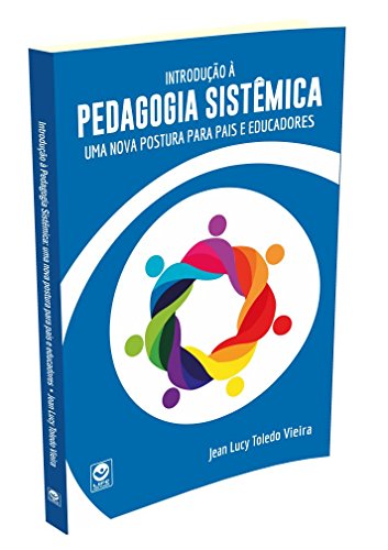 INTRODUCAO A PEDAGOGIA SISTEMICA - UMA NOVA POSTURA PARA PAIS E EDUCADORES