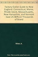 Factory Outlet Guide to New England: Connecticut, Maine, Rhode Island, Massachusetts, New Hampshire, and Vermont : Save 25-80% on Thousands of Brand 1564401545 Book Cover