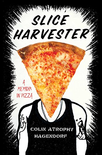 Slice Harvester: A Memoir In Pizza