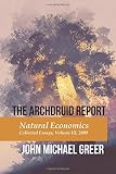 The Archdruid Report: Natural Economics: Collected Essays, Volume III, 2009 (The Complete Archdruid Report) (Volume 3)