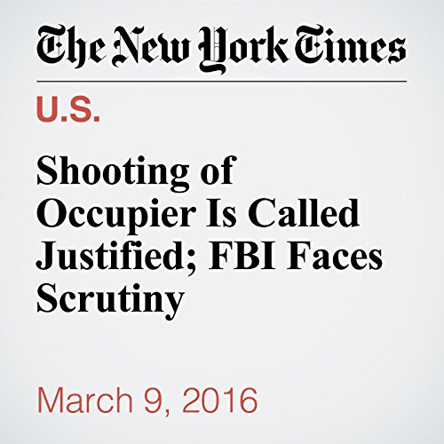 Shooting of Occupier Is Called Justified; FBI Faces Scrutiny cover art