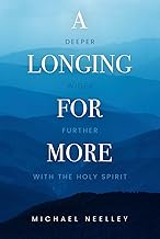 A Longing for More: Deeper, Wider, Further with the Holy Spirit
