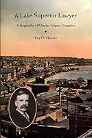 Lake Superior Lawyer: A Biography of Chester Adgate Congdon 0964874709 Book Cover