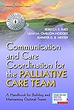 Communication and Care Coordination for the Palliative Care Team: A Handbook for Building and Maintaining Optimal Teams