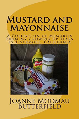 Mustard and Mayonnaise: A Collection of Memories From My Growing Up Years in Livermore, California