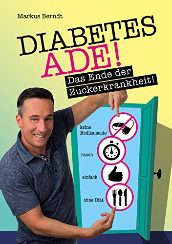 Diabetes Ade: Das Ende der Zuckerkrankheit! 1 Diabetes Ade: Das Ende der Zuckerkrankheit!